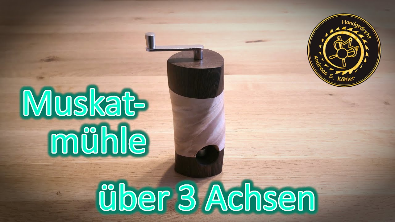 Drechseln: Muskatm&uuml;hle &uuml;ber 3 Achsen