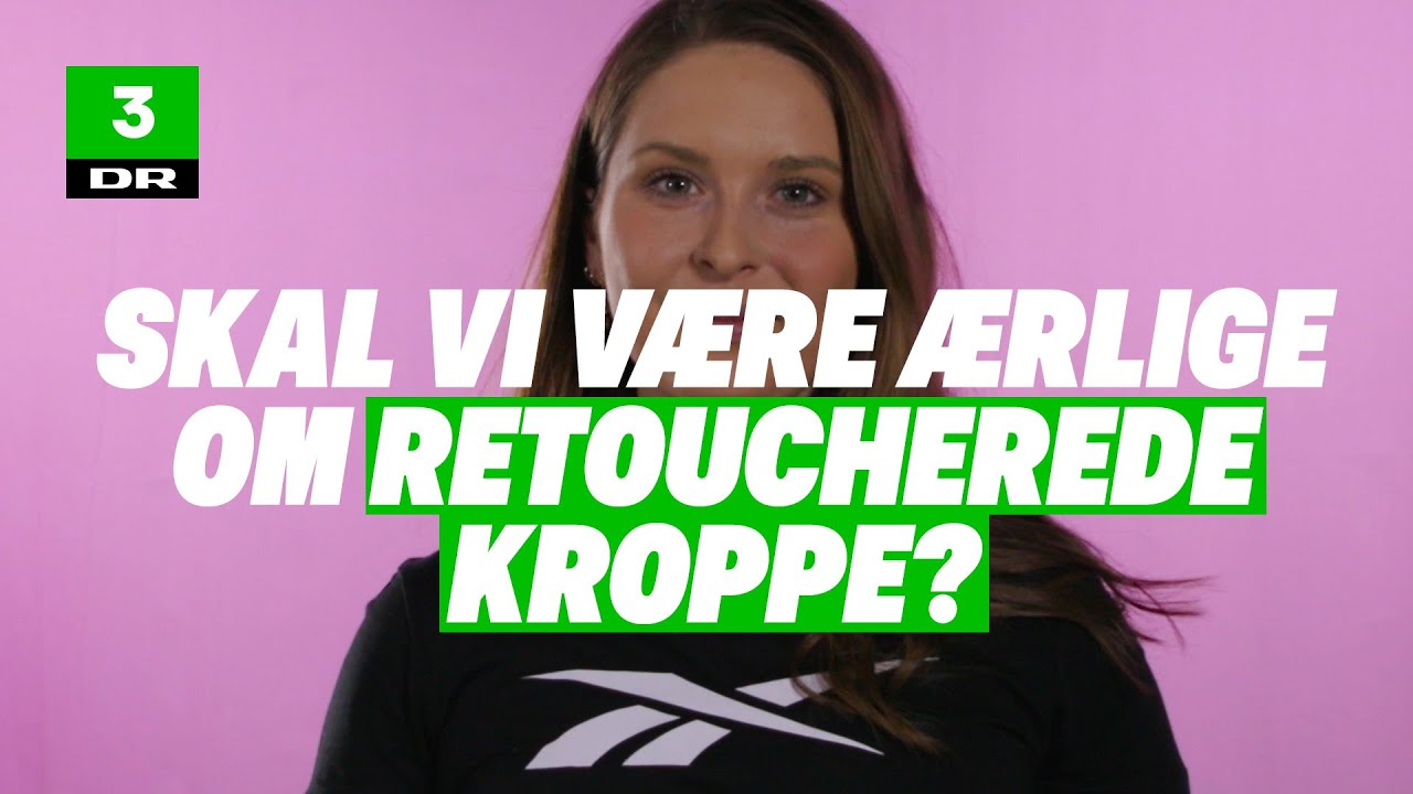 Udvid min horisont: Skal vi være ærlige om retoucherede kroppe? | DR3