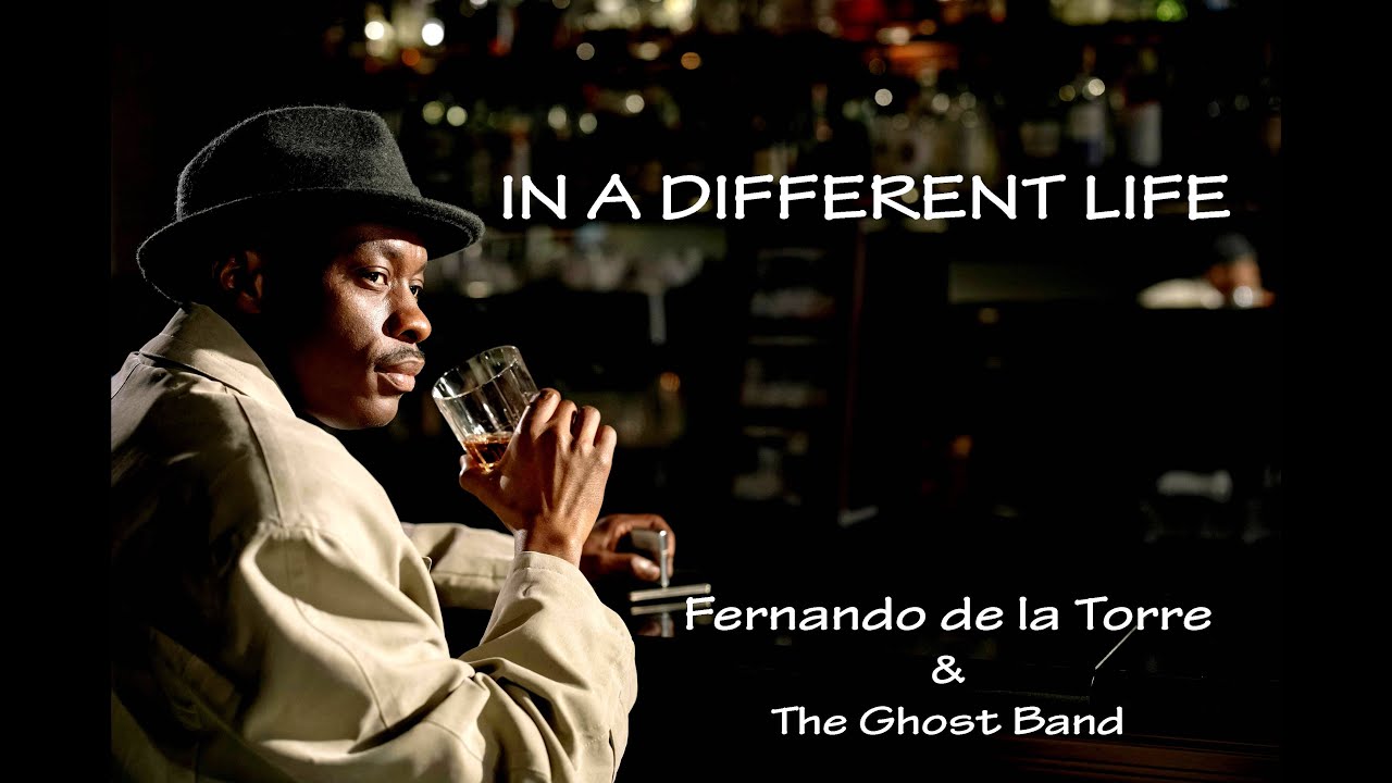 IN A DIFFERENT LIFE - Fernando de la Torre & the Ghost Band