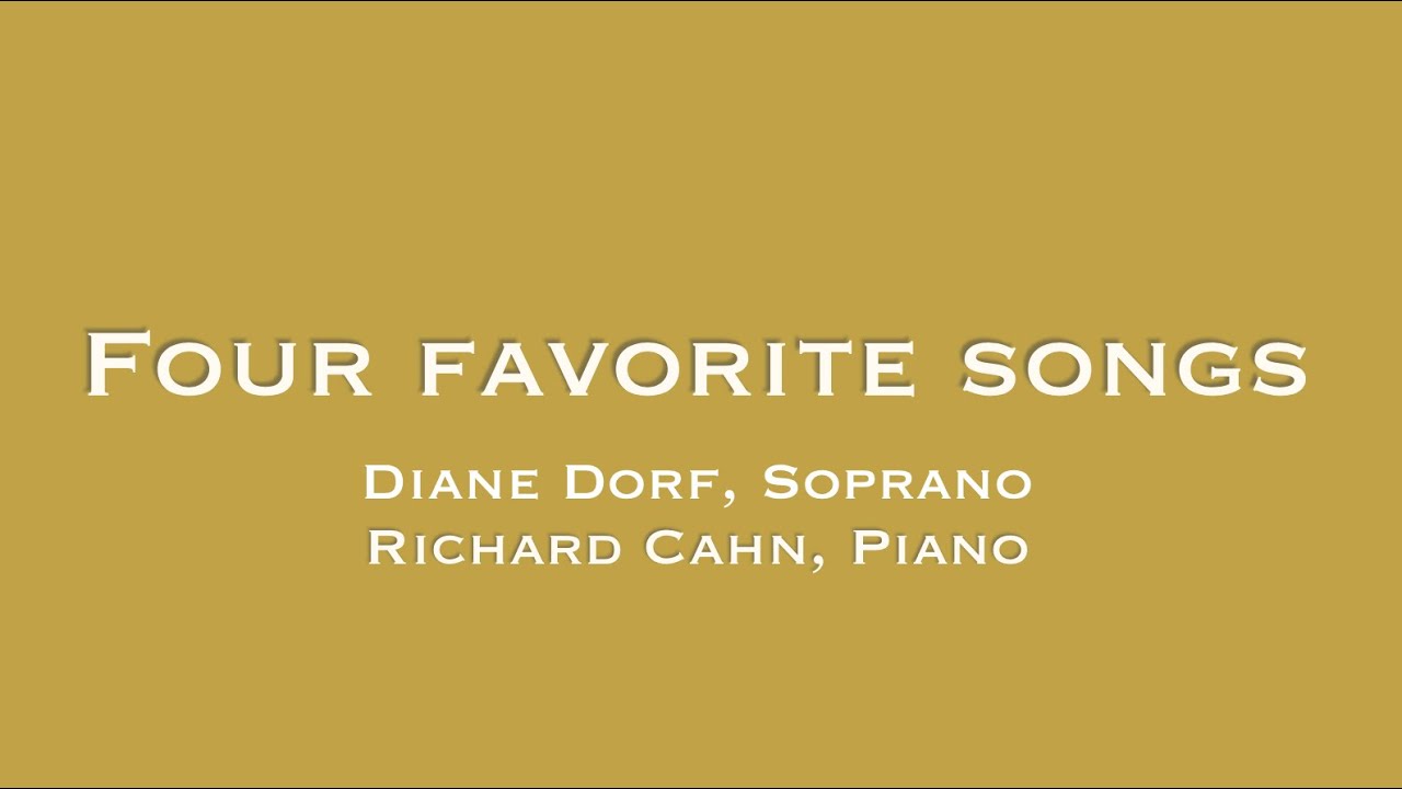 Four favorite songs - Diane Dorf (Soprano) & Richard Cahn (Piano)