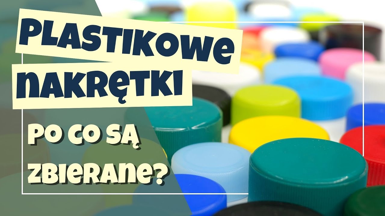 PLASTIKOWE NAKRĘTKI - o co chodzi z ich zbieraniem?