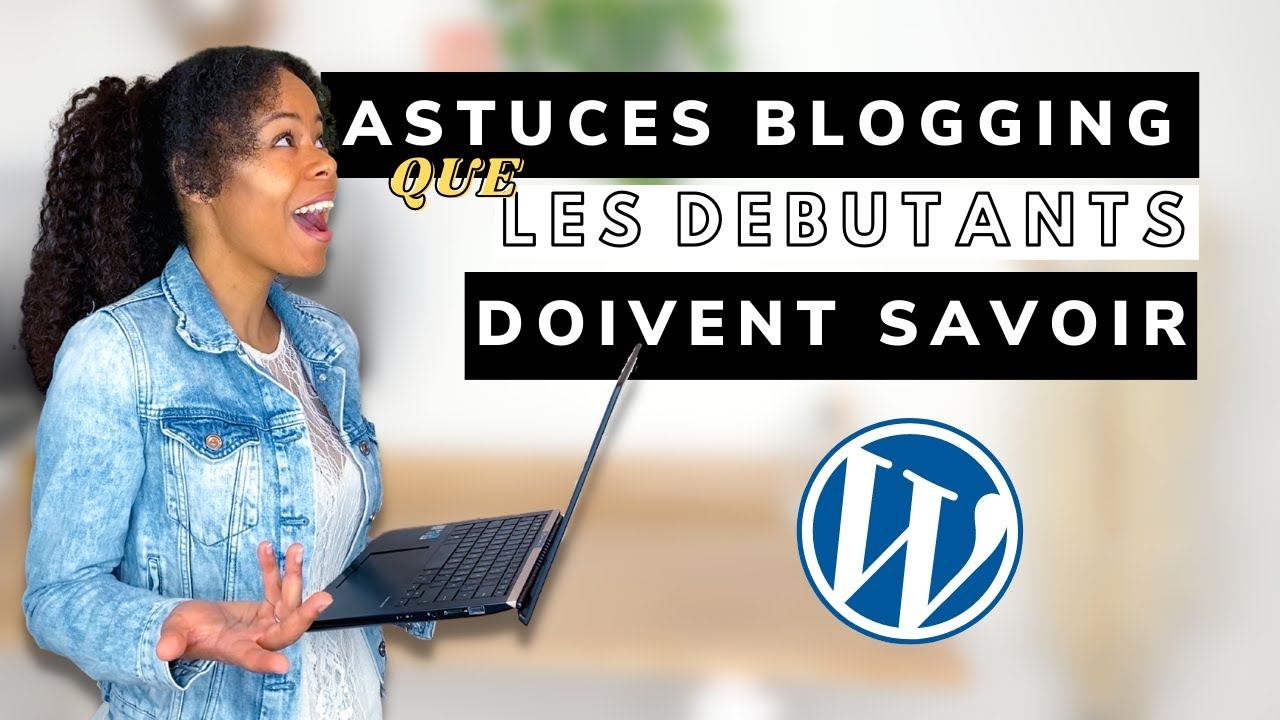 COMMENT CRÉER SON PREMIER BLOG ∣ Conseils Pour Débutants