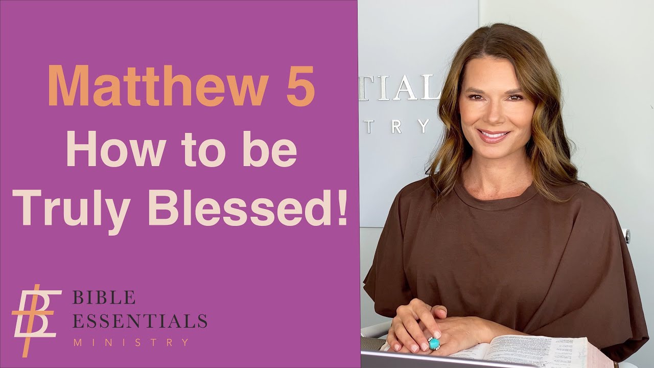 Matthew Chapter 5, Sermon on the Mount - How to be truly blessed!