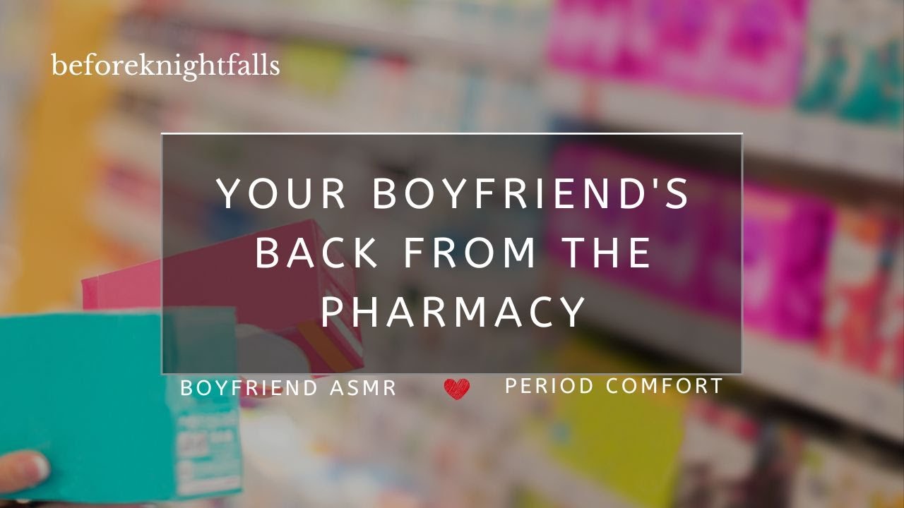 ASMR: your boyfriend's back from the pharmacy