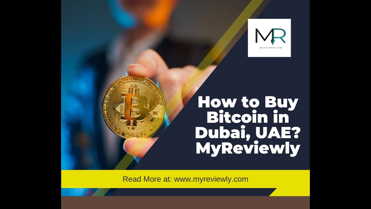 How to Buy Bitcoin in Dubai, UAE? | MyReviewly