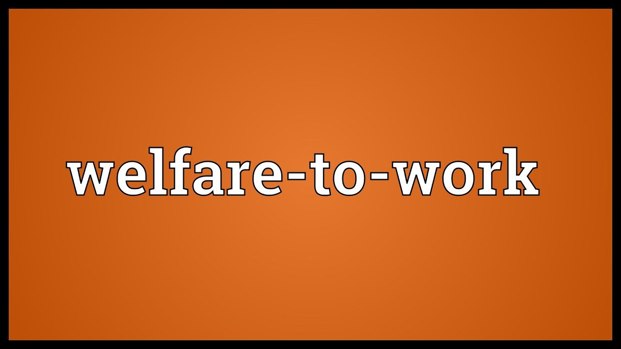 Welfare-to-work Meaning