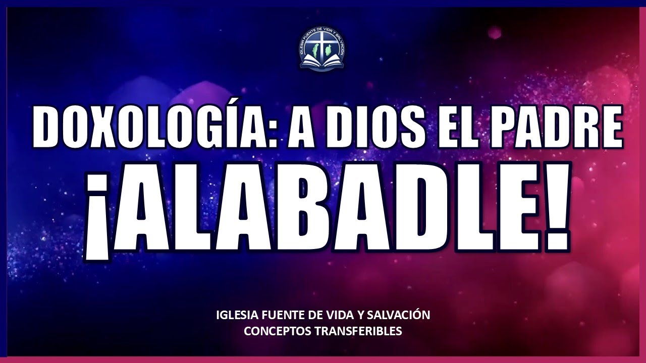 A DIOS EL PADRE (Doxología) & ALABADLE