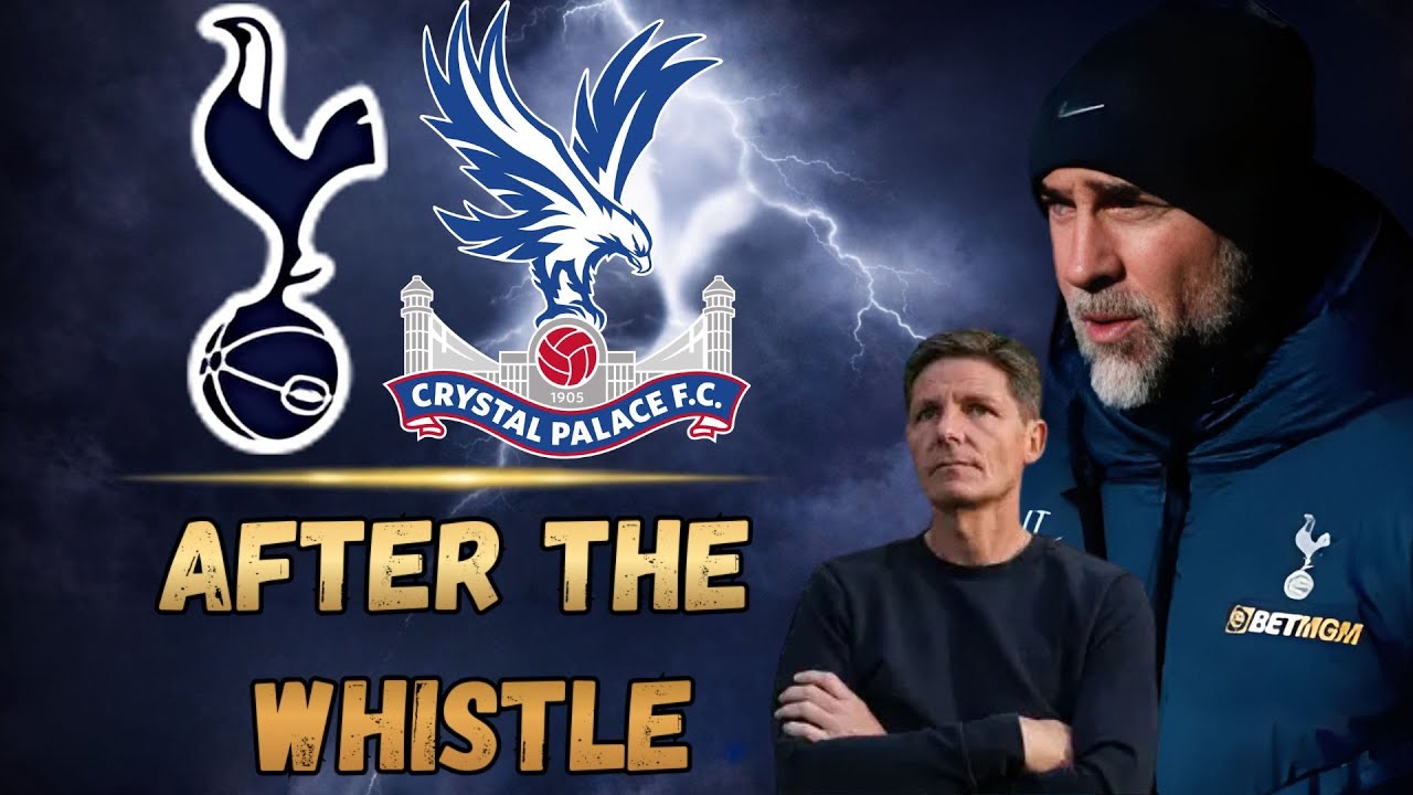 TOTTENHAM VS CRYSTAL PALACE AFTER THE WHI