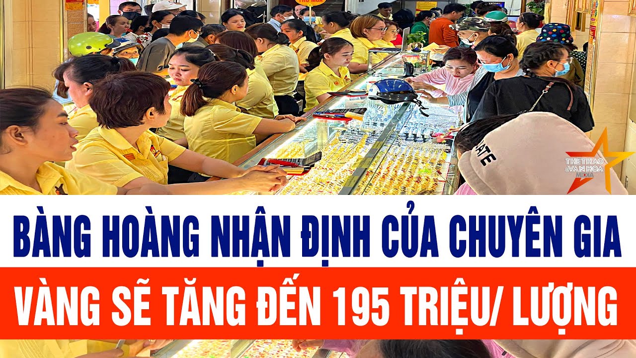 Bàng hoàng nhận định của chuyên gia vàng sẽ tăng đến 195 triệu/ lượng
