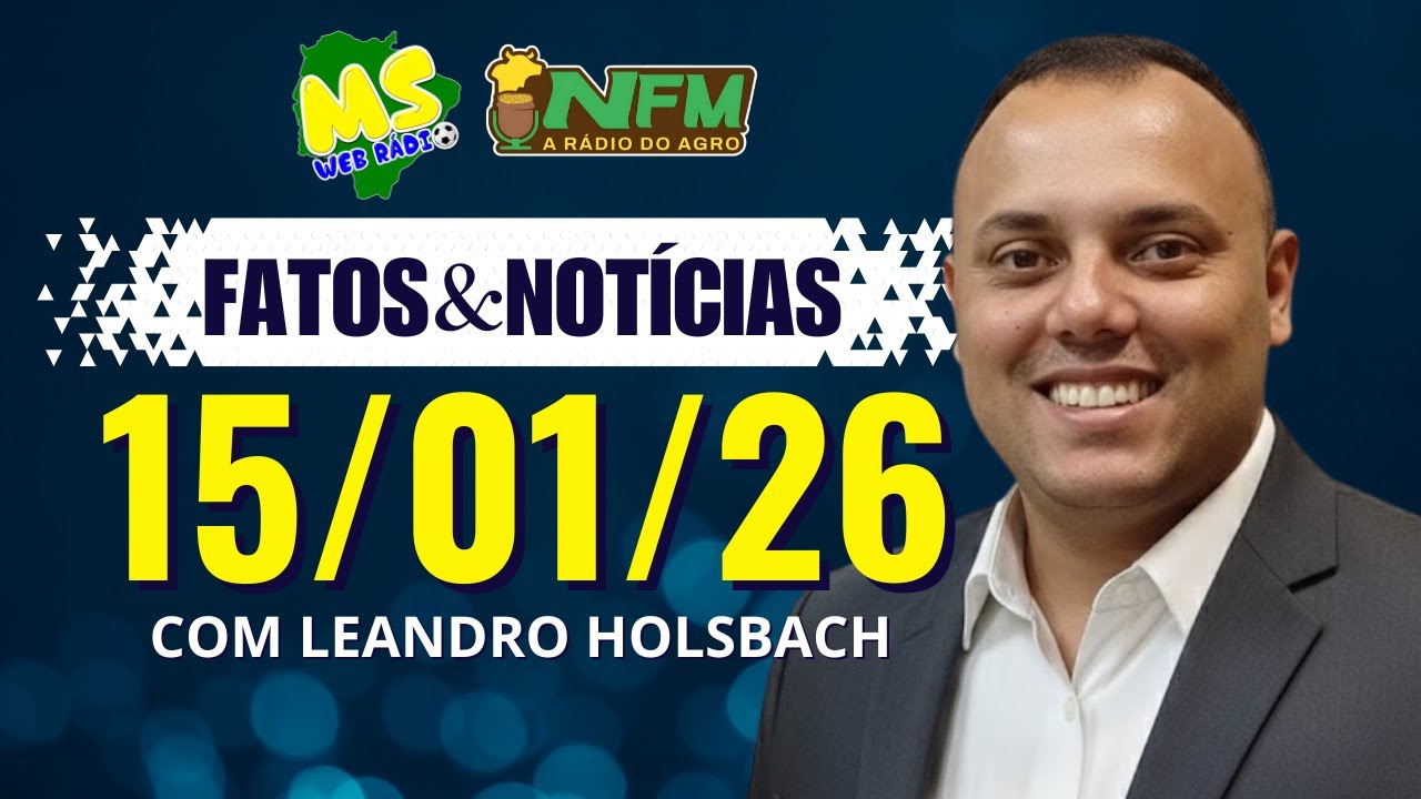 FATOS E NOTÍCIAS - 15/01/2026 - MS WEB RÁDIO