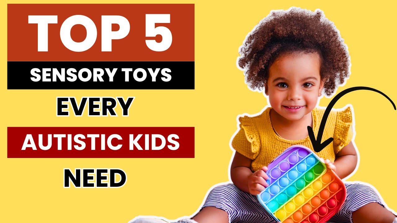 Top 5 Sensory Toys Every Autistic kids Need