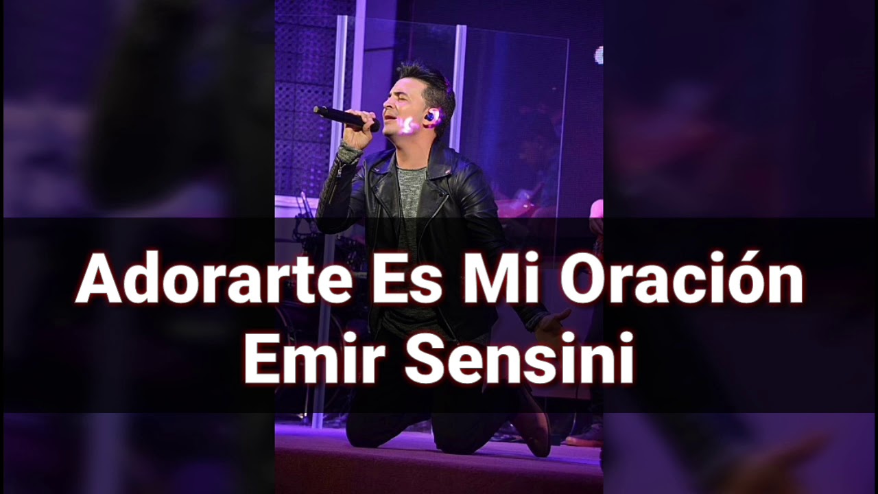 Emir Sensini - Adorarte Es Mi Oracion (Letra)