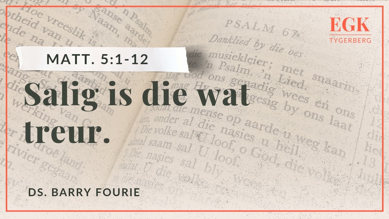 Salig is die wat treur | Ds. Barry Fourie | Matthéüs 5:1-12