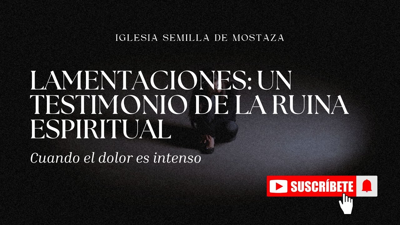 Lamentaciones | Un testimonio de la ruina espiritual: Cuando el dolor es intenso