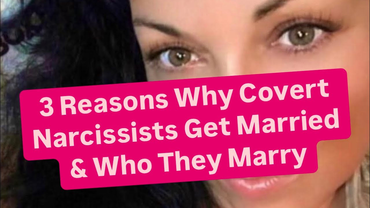 3 Reasons Why Covert Narcissists Get Married & Who They Marry