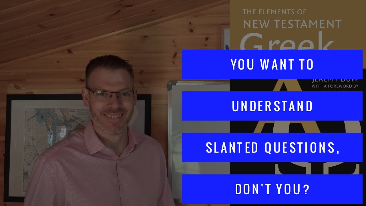 Duff, NT Greek, 10.2 Slanted questions