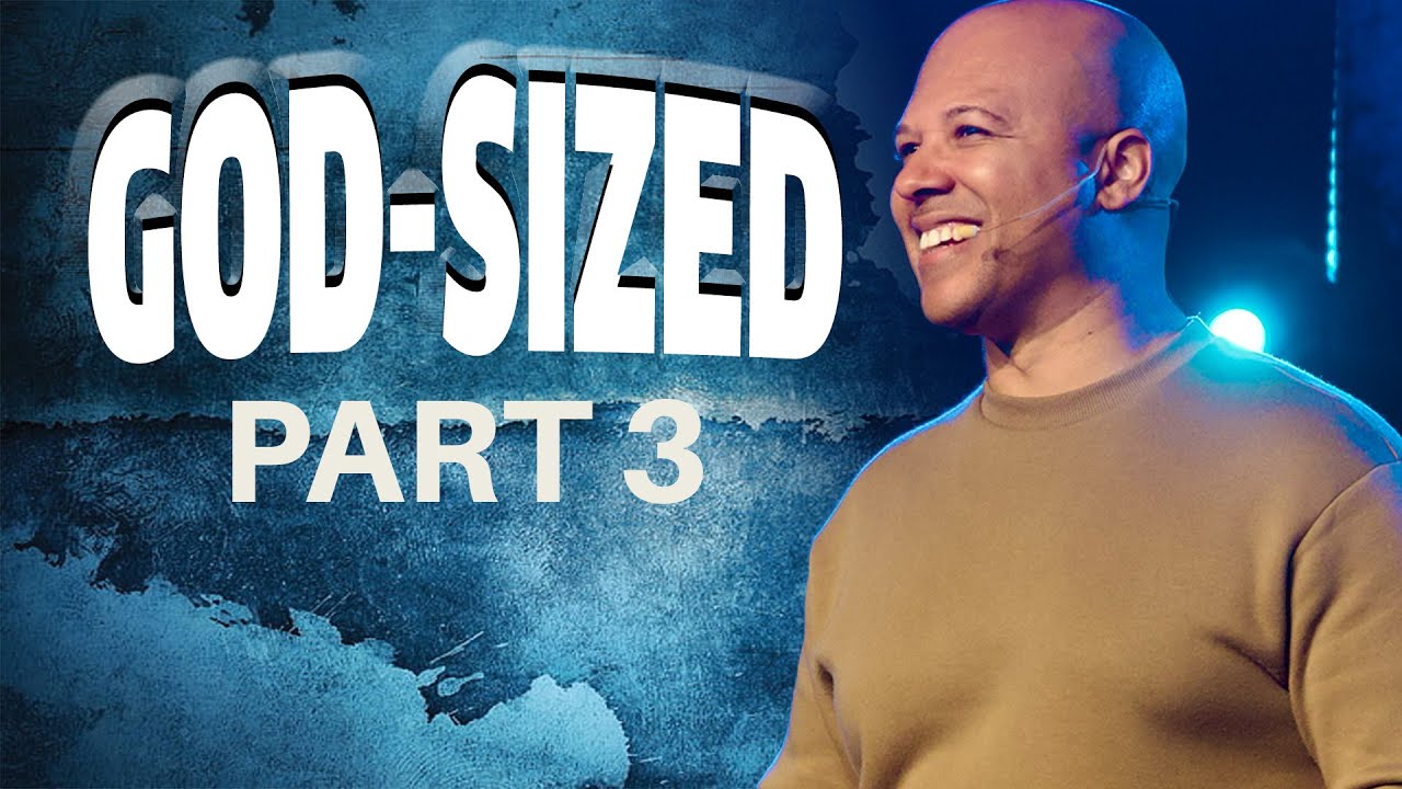 GOD-SIZED Part Three