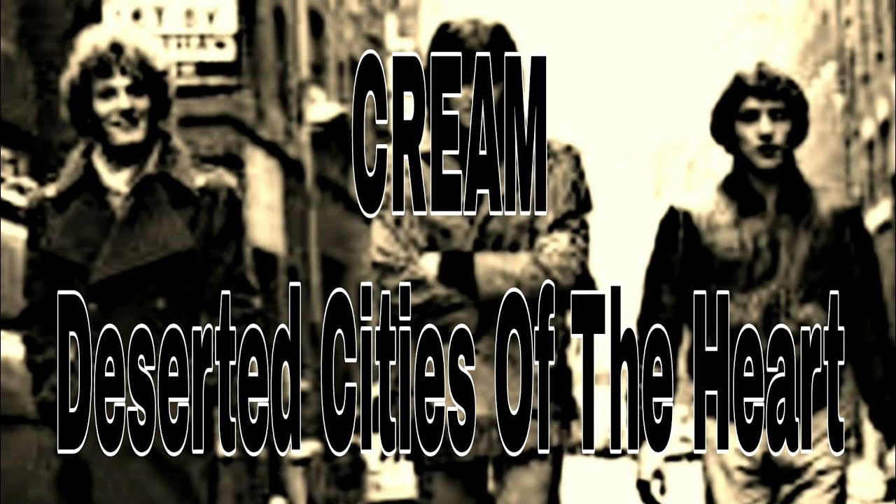 CREAM - Deserted Cities Of The Heart (Lyric Video)
