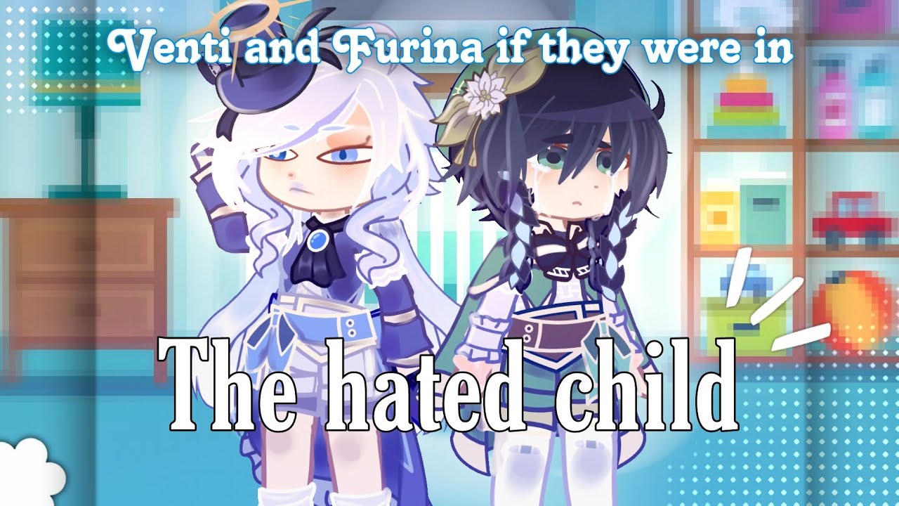 🌼 Venti and Furina if they were in the hated child \\ Stupid asf