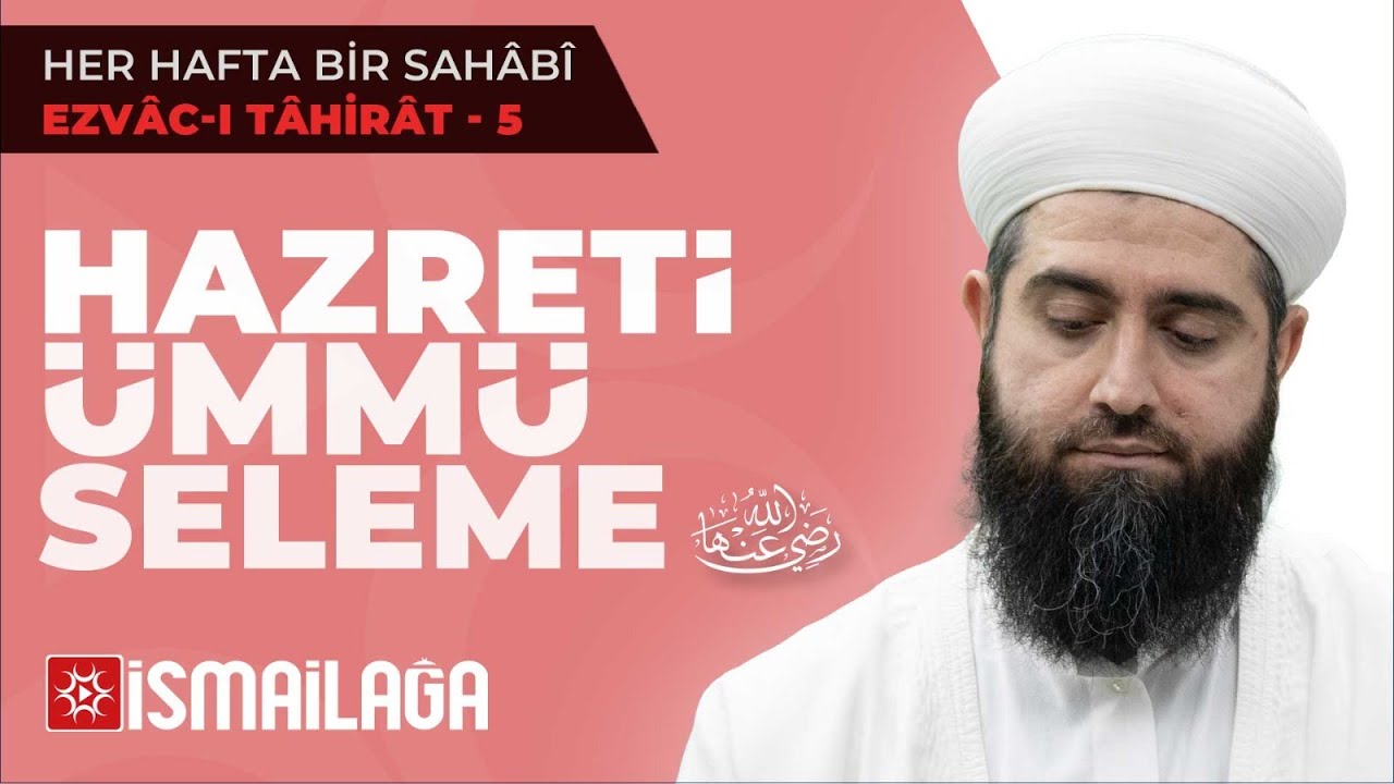 Ashâb-ı Kirâm 15: Hazreti Ümmü Seleme – Resul Ortaç Hoca Efendi