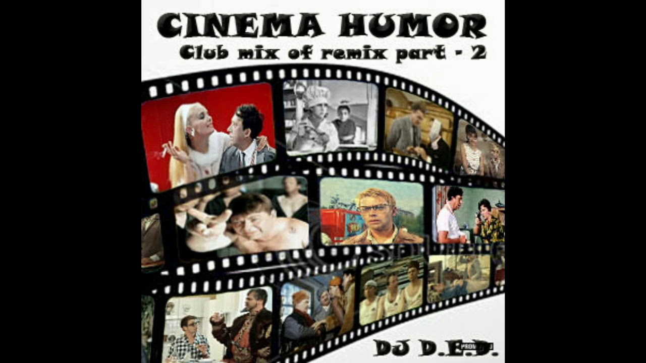CINEMA HUMOR  2 MIX OF ARE REMIXES FROM COMEDY DJ D E D  IBIZA R