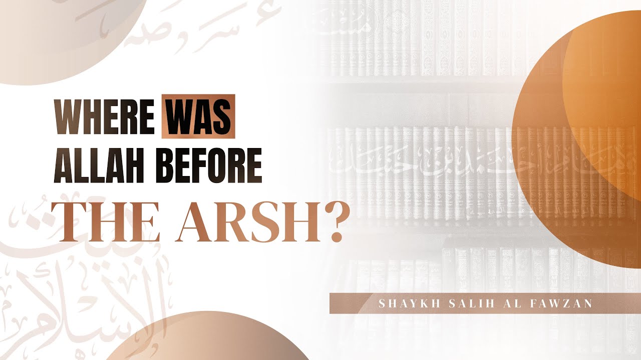 Where was Allah before the Arsh? | by Shaykh Salih al Fawzan حَفِظَهُ ٱللّٰهُ 