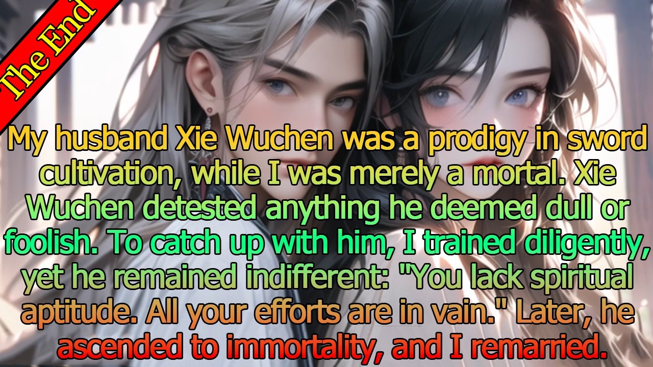 My husband Xie Wuchen was a prodigy in sword cultivation, while I was merely a mortal. #Novel#Post