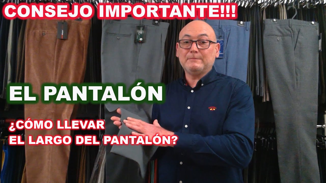 CONSEJOS IMPORTANTES, EL PANTALÓN.  ¿Cómo llevar el largo del pantalón?