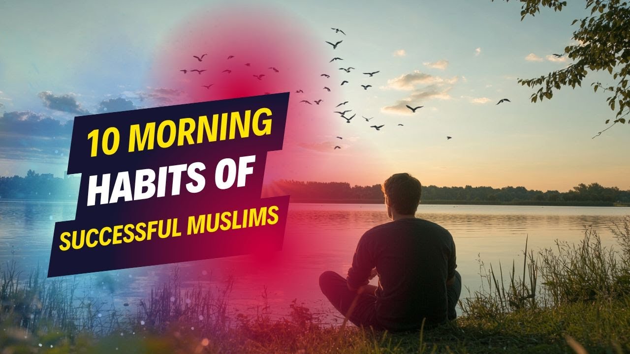 10 MORNING HABITS OF SUCCESSFUL MUSLIMS