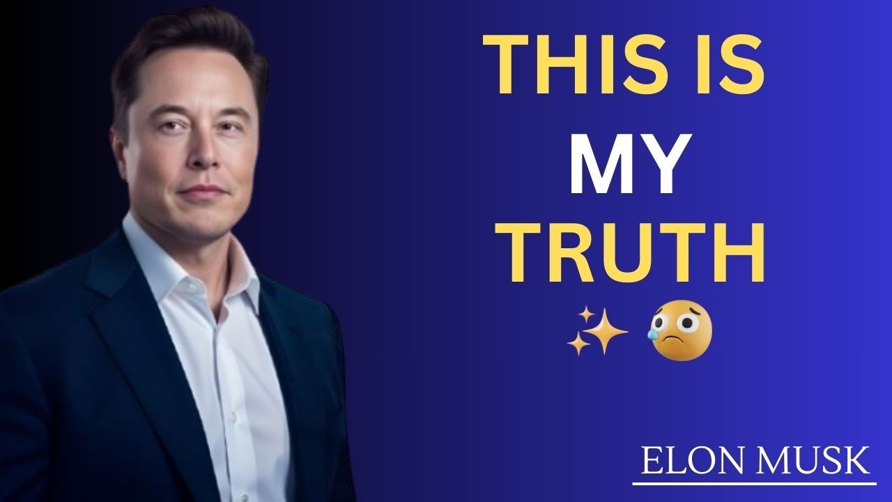 THIS IS MY TRUTH||ELON MUSK