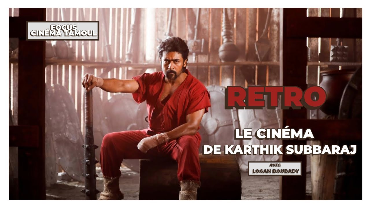 RETRO : LE CINEMA DE KARTHIK SUBBARAJ avec Logan Boubady