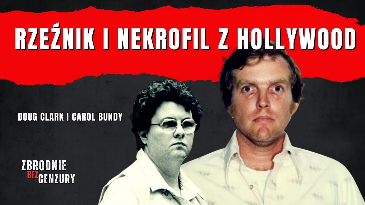 169. Rzeźnik i nekrofil z Hollywood: Doug Clark i Carol Bundy