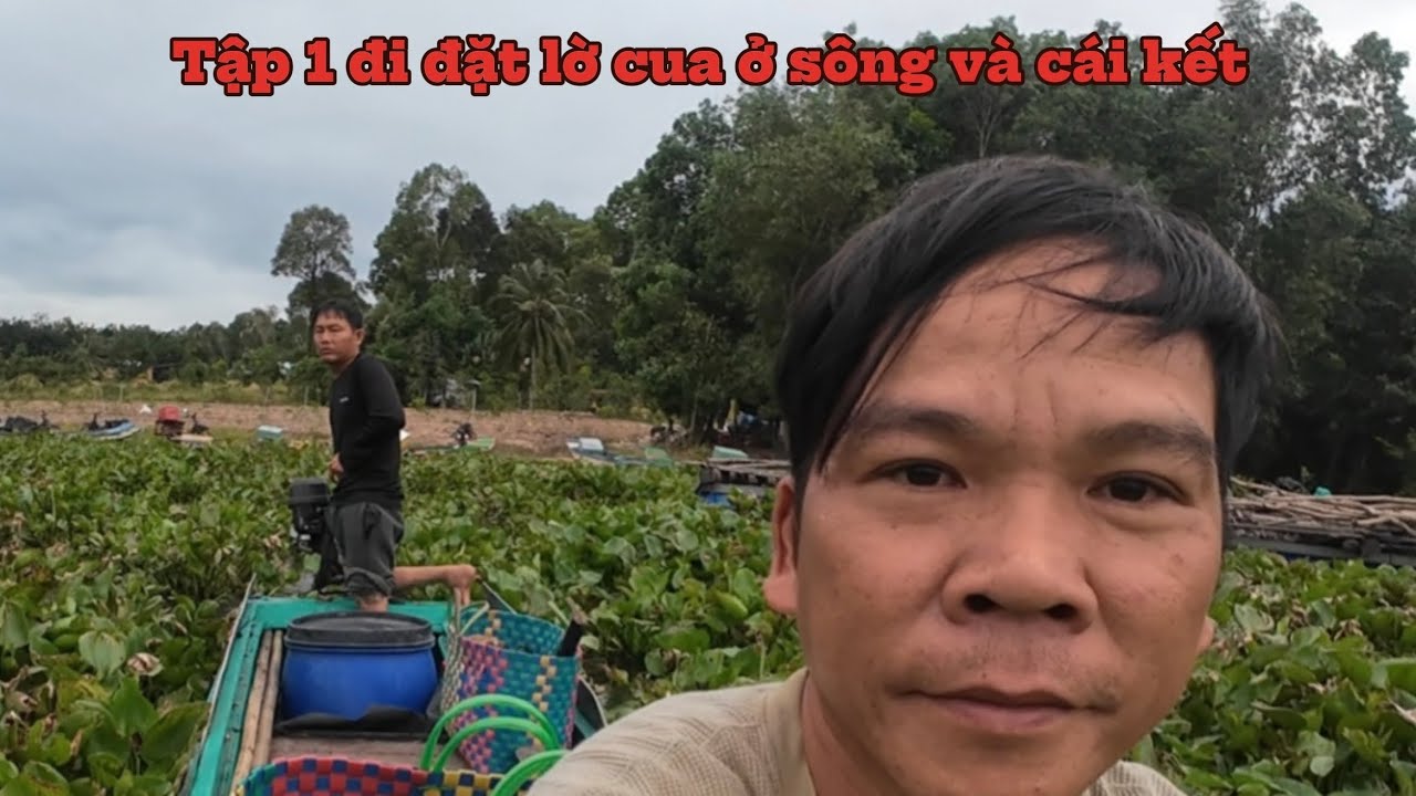 Tập 1 đi đặt lờ cua ở sông và cái kết .Vinh miền Trung.