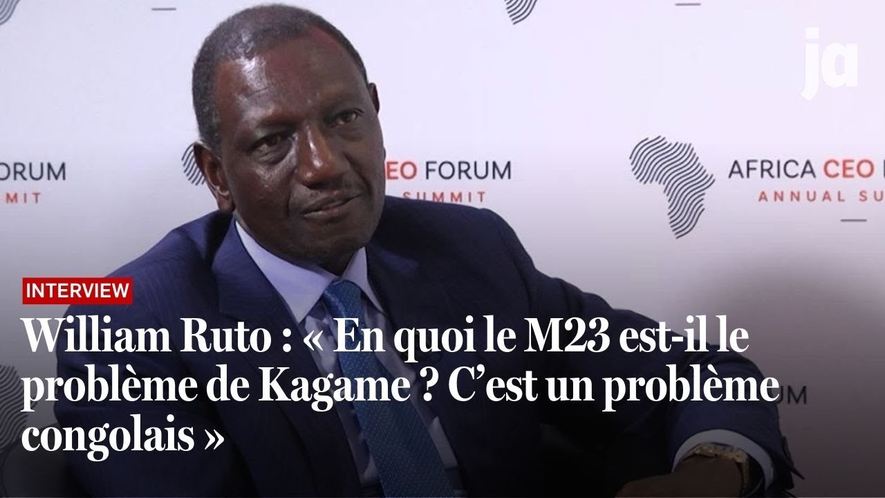 William Ruto : « En quoi le M23 est-il le problème de Kagame ? C’est un problème congolais »