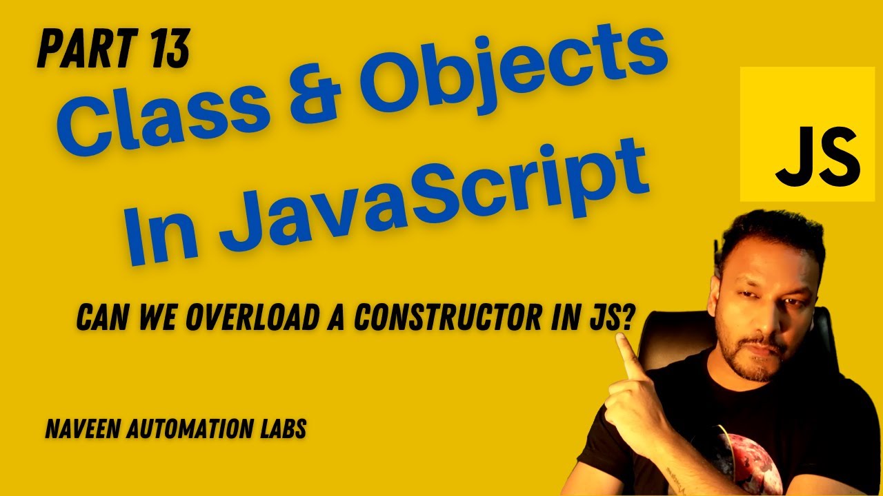 #13 - Class & Objects In JavaScript || Can We Overload a Constructor in JS?