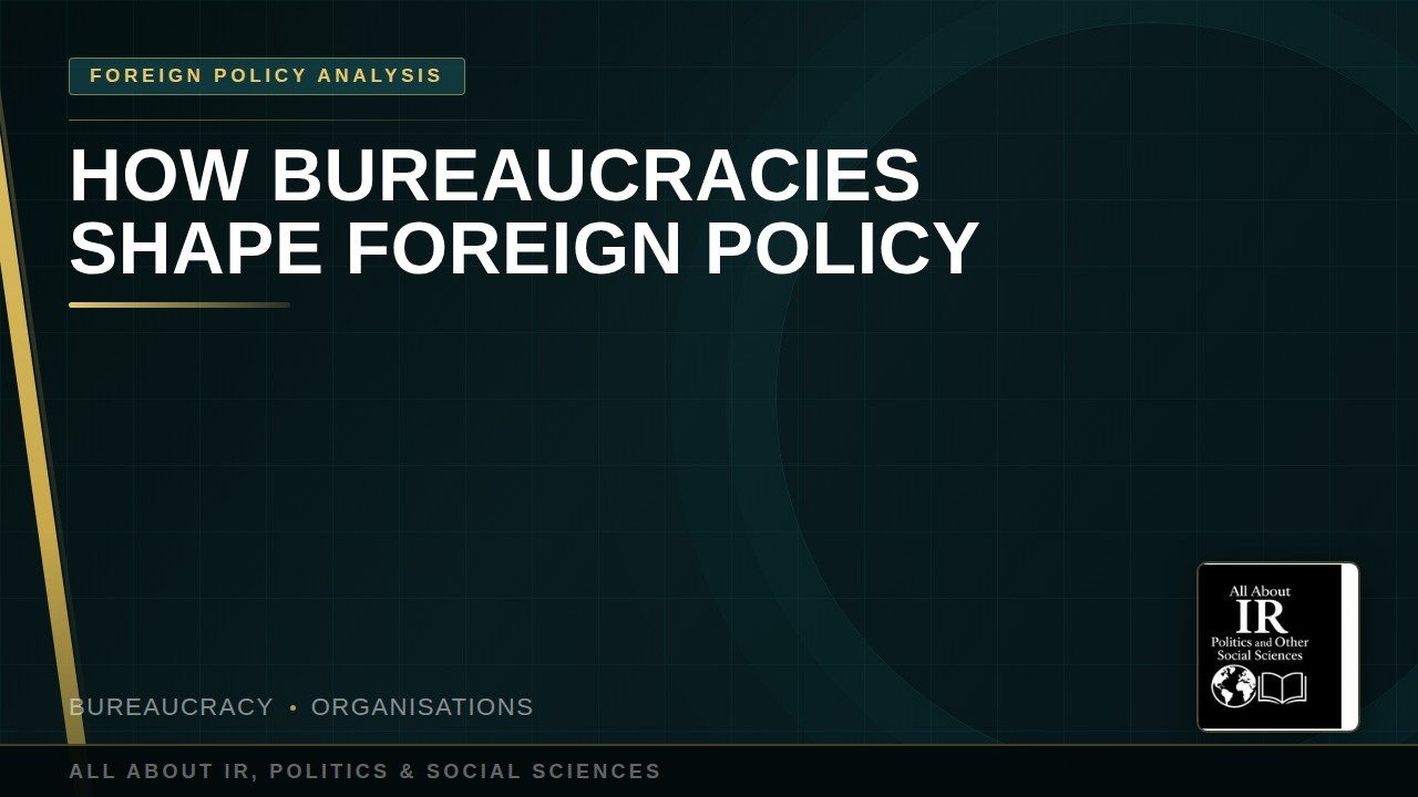 04 The Influence of Bureaucracy on Foreign Policy