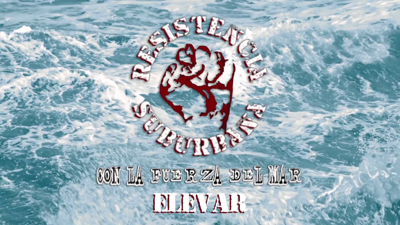 Elevar - Resistencia Suburbana (Con la Fuerza del Mar)