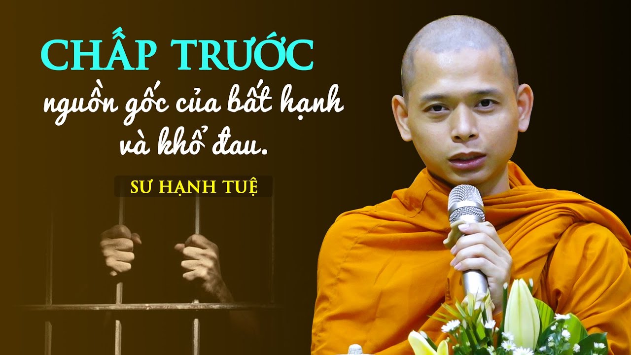 Chấp trước - nguồn gốc bất hạnh và khổ đau -  Sư Hạnh Tuệ (12.02.2023)