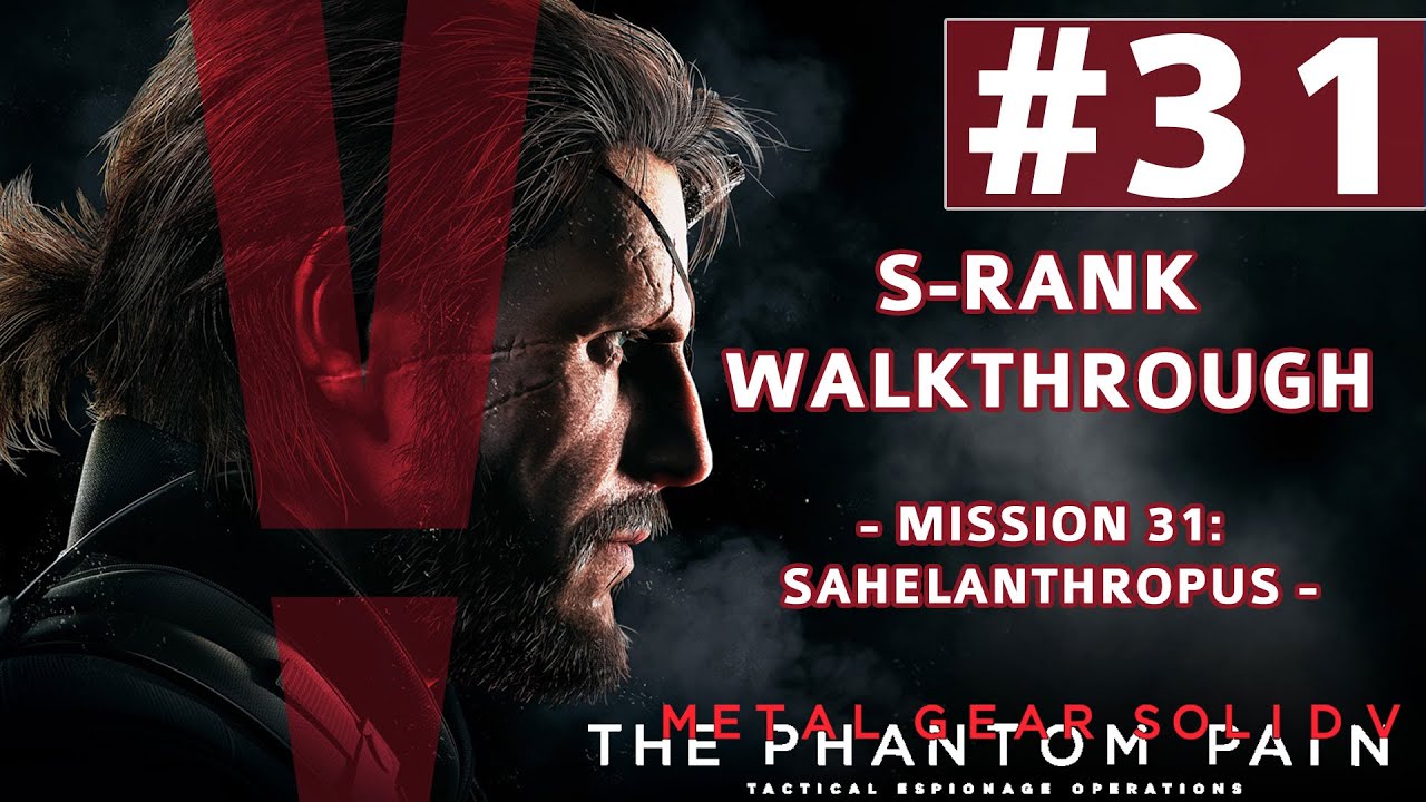 Metal Gear Solid V: The Phantom Pain - S-Rank Walkthrough - Mission 31: Sahelanthropus (Boss Fight)