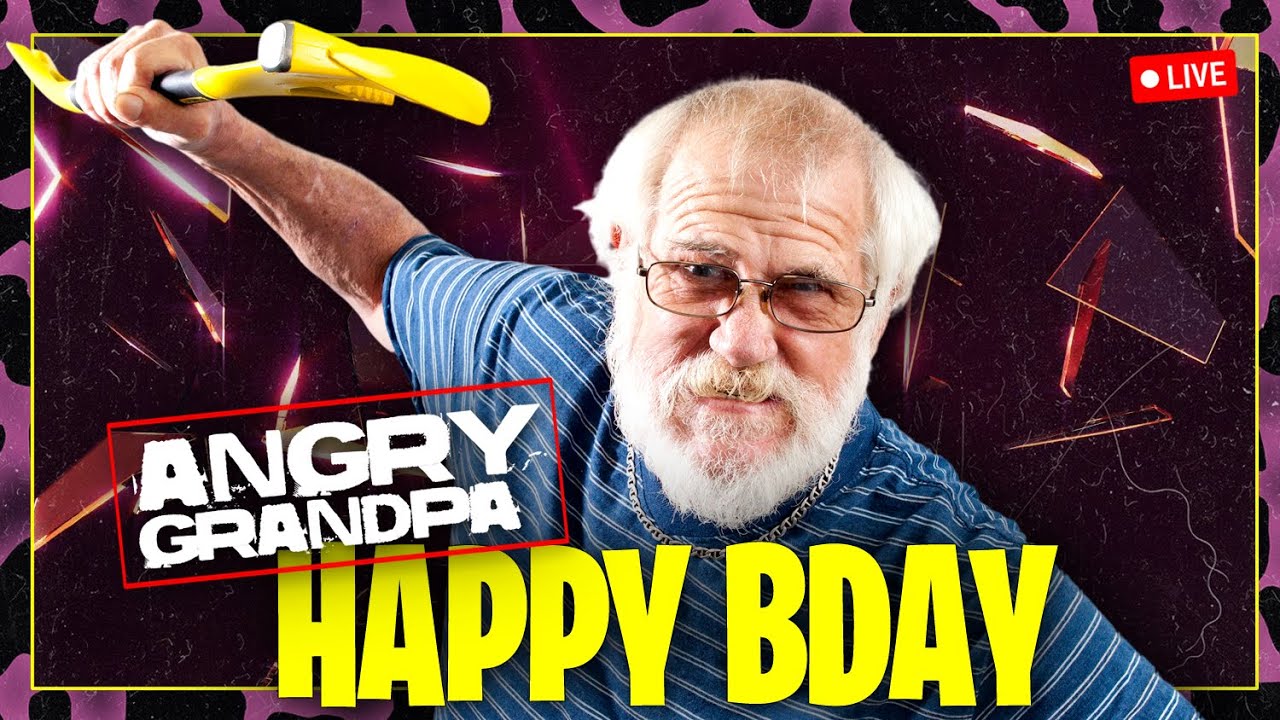 HAPPY BIRTHDAY ANGRY GRANDPA 🤬🎂