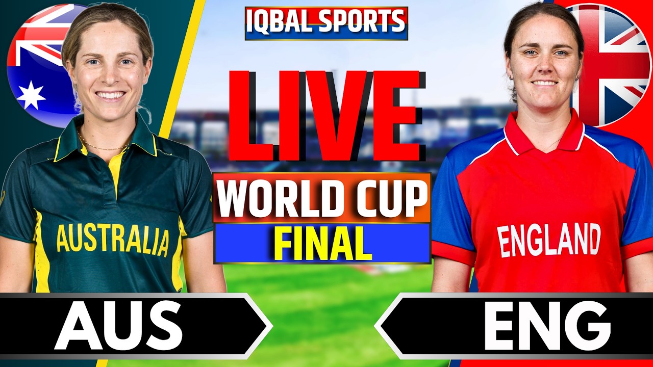 LIVE: ENG W vs AUS W, Final | Live Cricket Match Today | England Women vs Australia Women Final Live