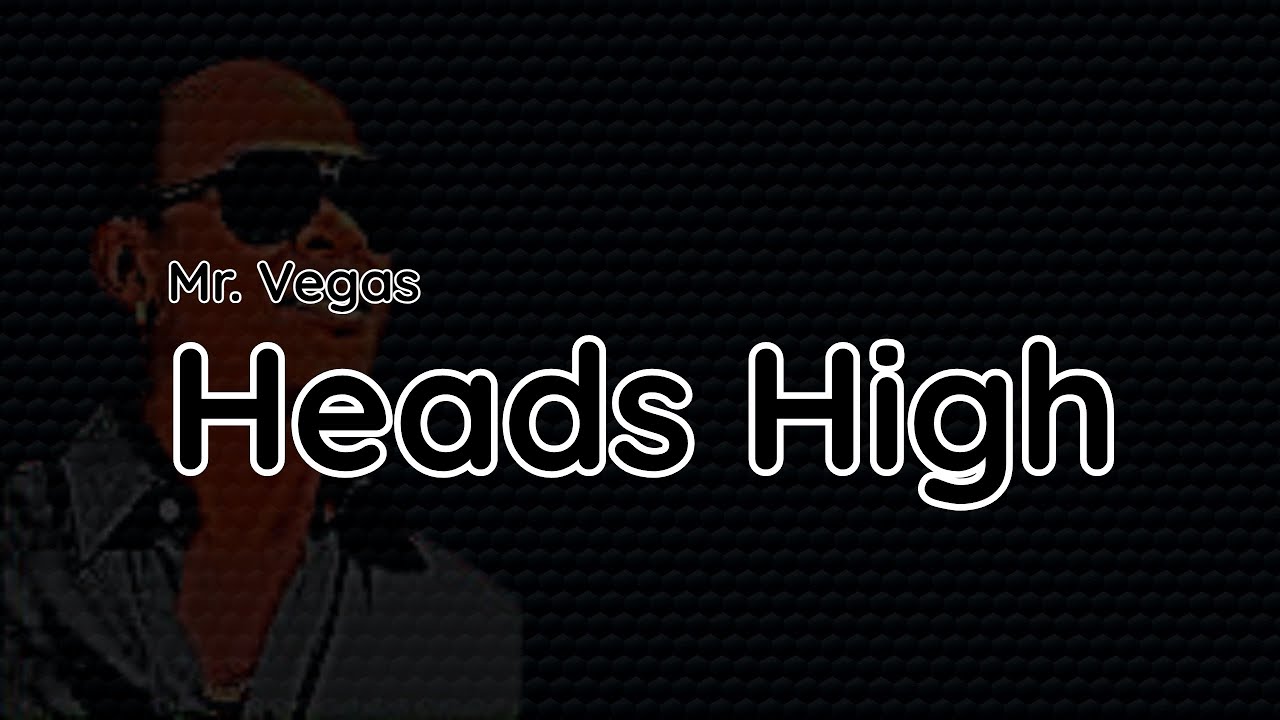 Heads High - Mr Vegas Lyrics