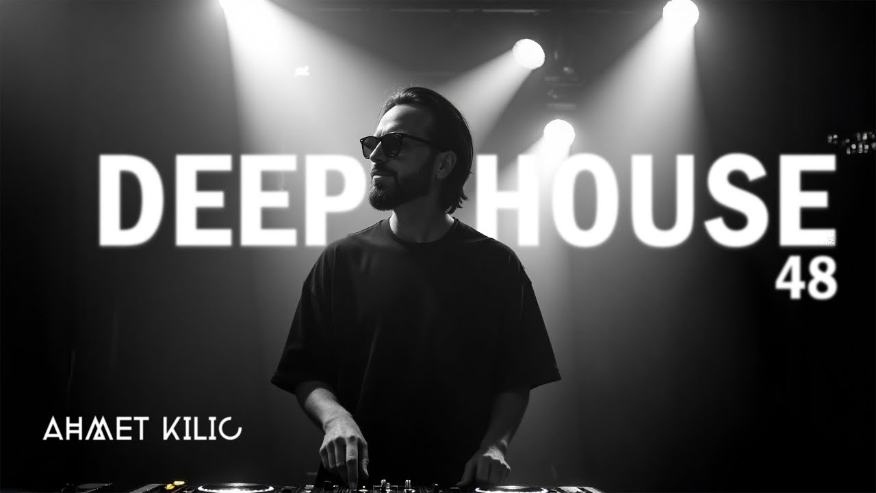 DEEP HOUSE SET 48  - AHMET KILIC