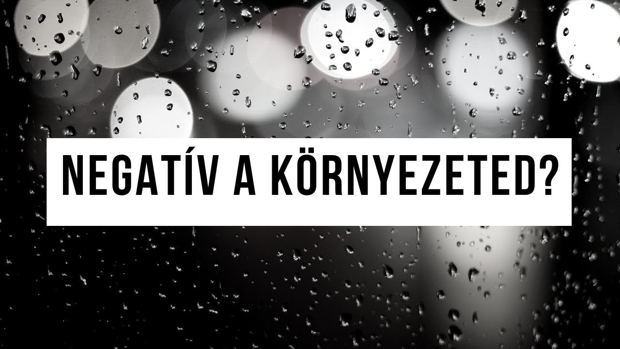 Negatív a környezeted? Nézd meg ezt: