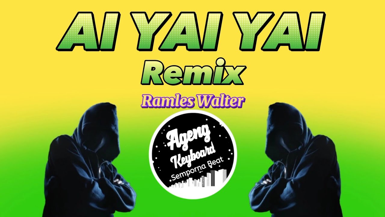 RAMLES WALTER - AI YAI YAI REMIX ( LAGU IBAN RAMLES WALTER )