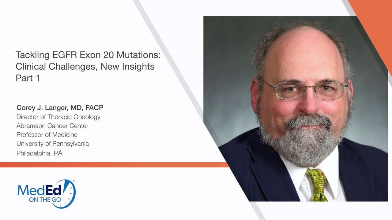 Tackling EGFR Exon 20 Mutations: Clinical Challenges, New Insights Part 1