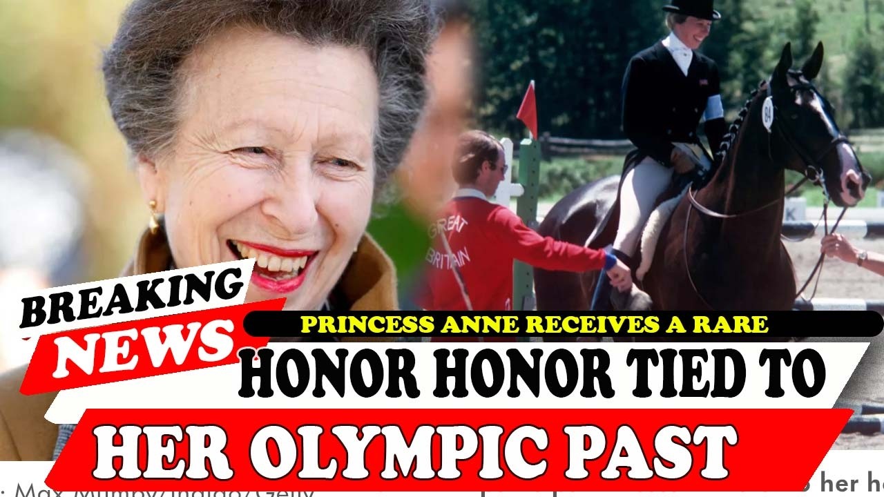 Princess Anne Receives A Rare Honor Honor Tied To Her Olympic Past