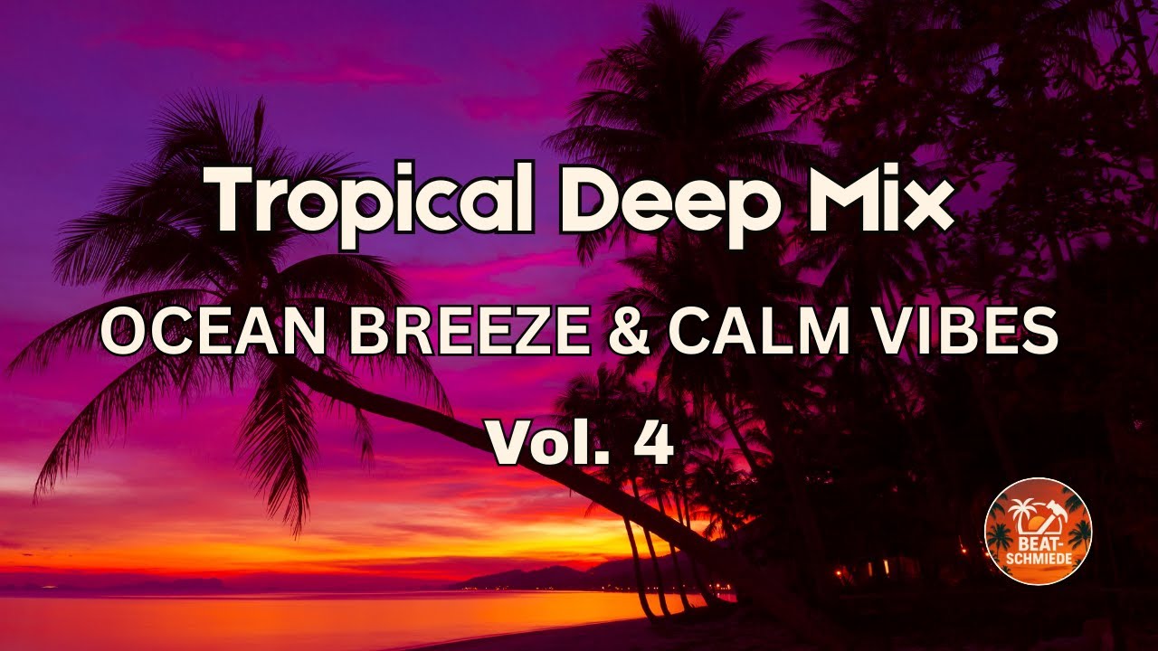 Tropical Deep Mix – Vol. 4 Ocean Breeze & Calm Vibes