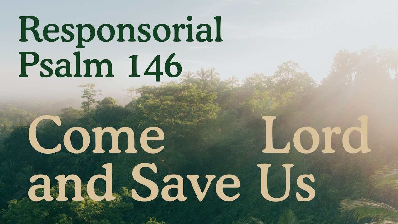 Responsorial Psalm 146 | Come Lord and Save Us