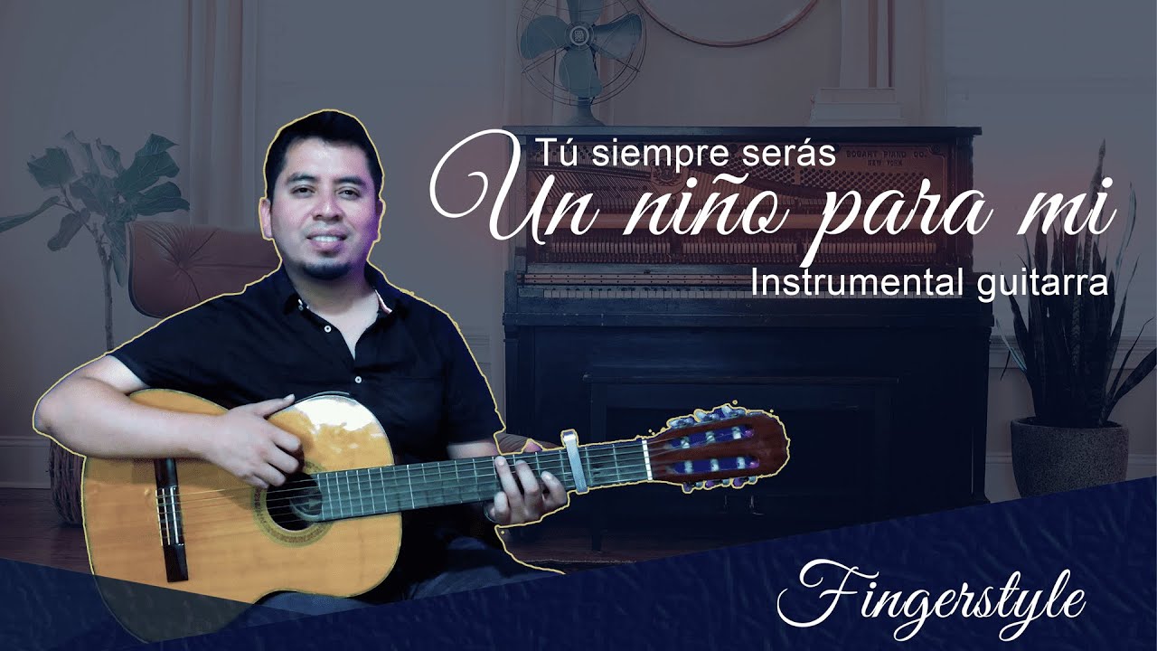 TU SIEMPRE SERÁS UN NIÑO PARA MI || Edwin fingerstyle (cover)